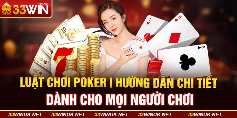 Luật Chơi Poker | Hướng Dẫn Chi Tiết Dành Cho Mọi Người Chơi