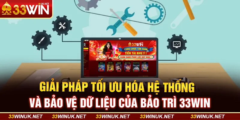 Bảo trì 33WIN - Giải Pháp Tối Ưu Hóa Hệ Thống và Bảo Vệ Dữ Liệu