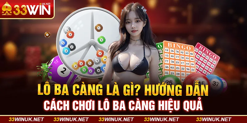 Lô Ba Càng Là Gì? Hướng Dẫn Cách Chơi Lô Ba Càng Hiệu Quả