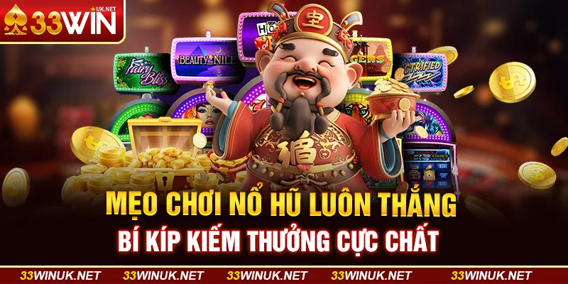 Mẹo Chơi Nổ Hũ Luôn Thắng Bí Kíp Kiếm Thưởng Cực Chất