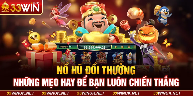 Nổ Hũ Đổi Thưởng: Những Mẹo Hay Để Bạn Luôn Chiến Thắng