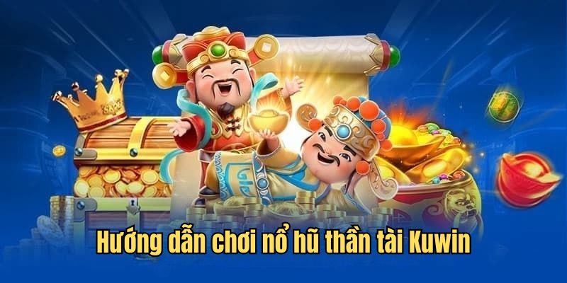 Hướng dẫn chi tiết cách chơi thần tài nổ hũ đơn giản và dễ hiểu